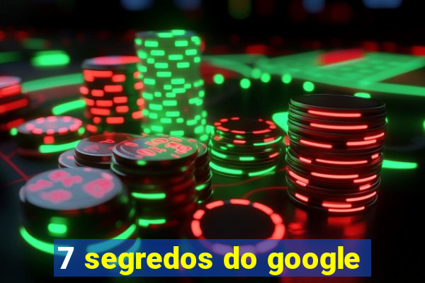 7 segredos do google